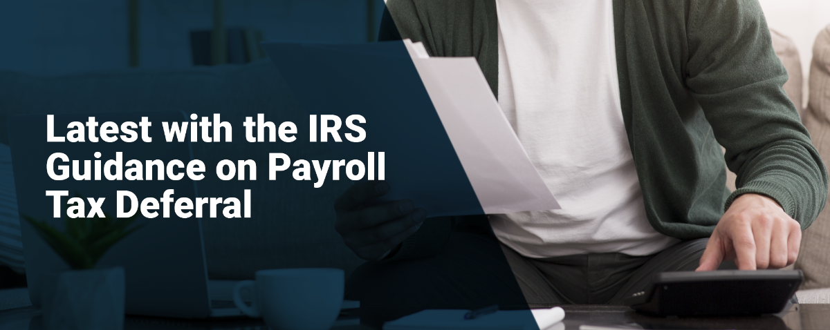 Latest with the IRS Guidance on Payroll Tax Deferral