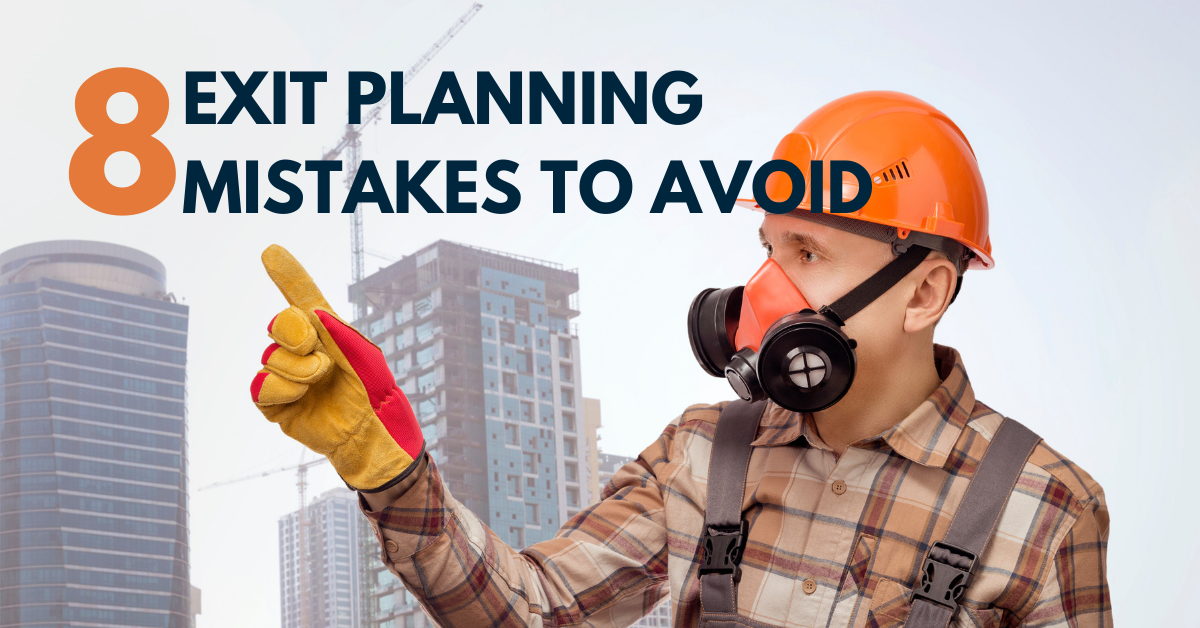 Contractors: Avoid these eight exit planning mistakes