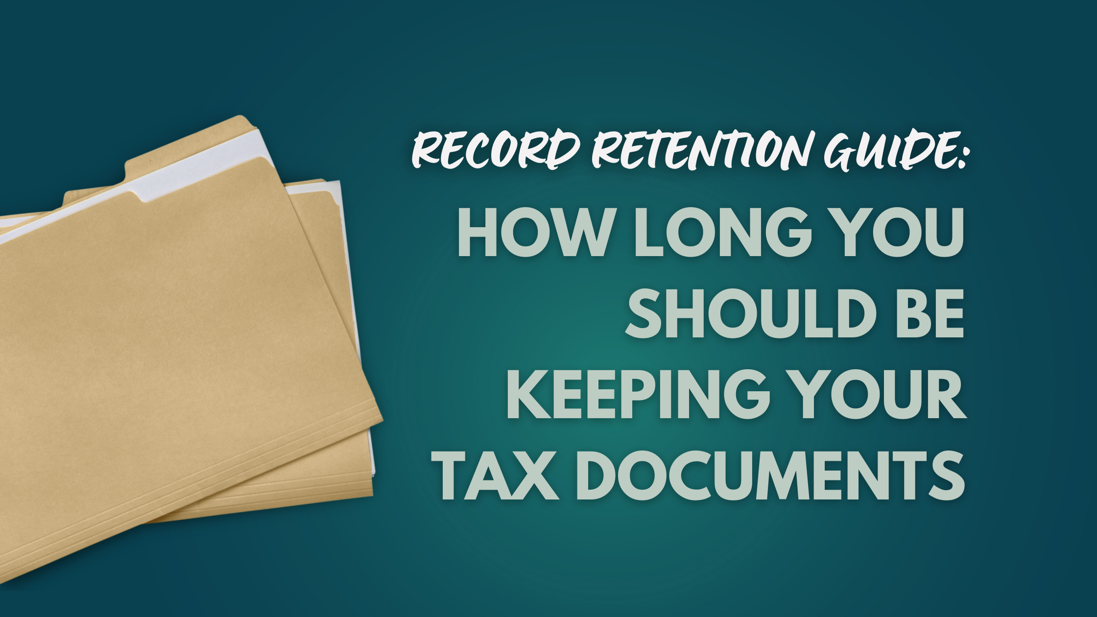 record-retention-guide-how-long-should-you-be-keeping-your-tax-documents