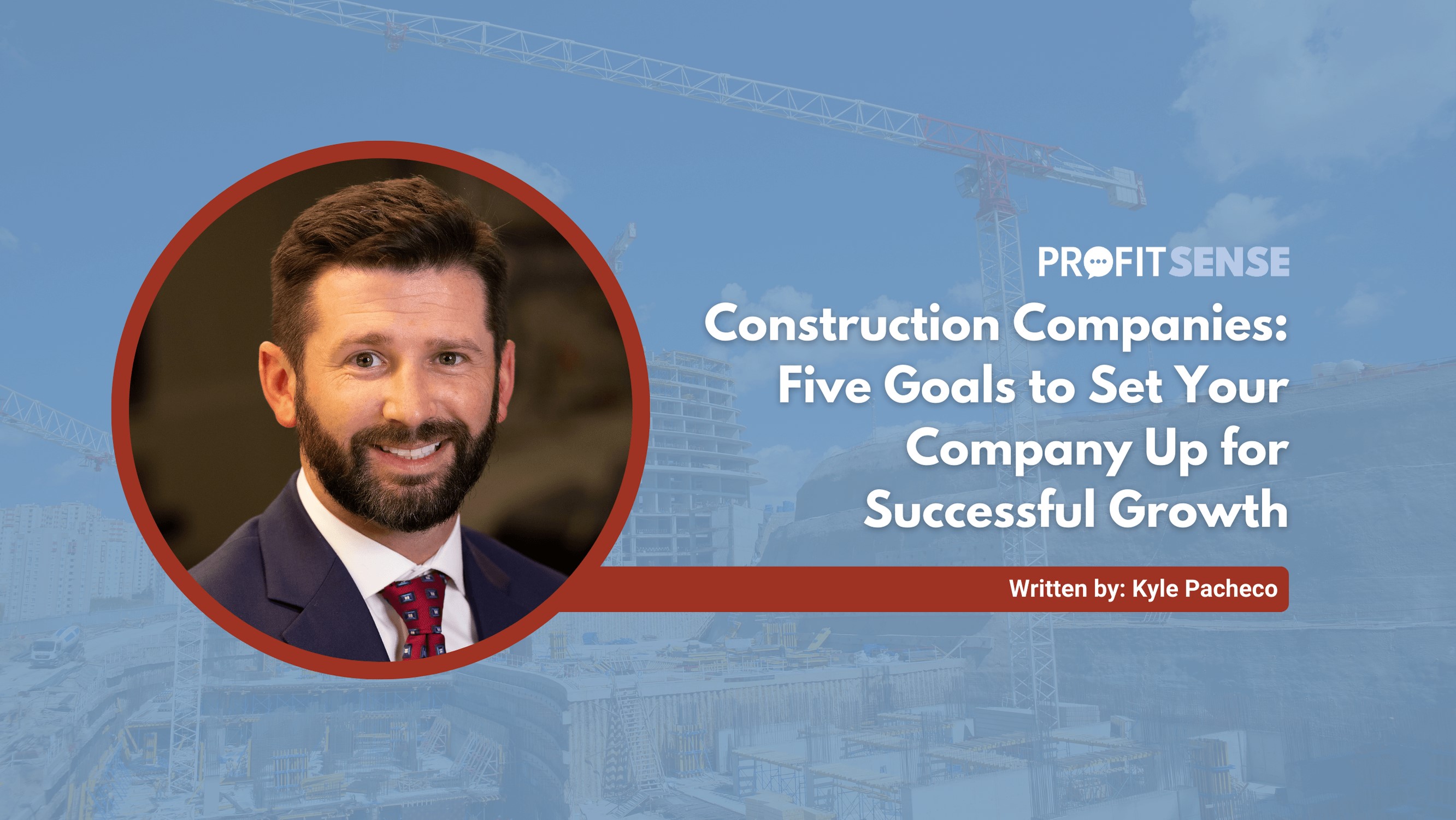 Construction Companies: Five Goals to Set Your Company Up for Successful Growth