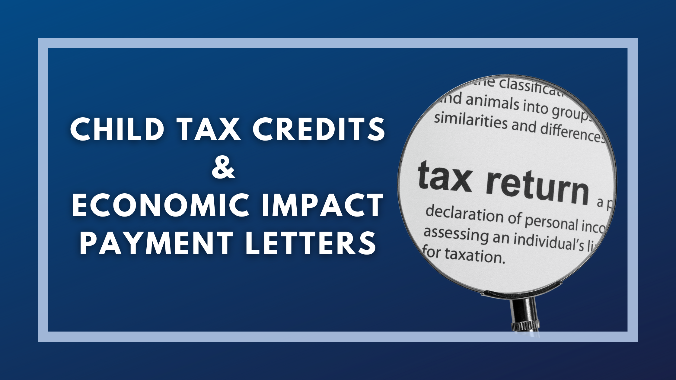 2021 Tax Return Prep: Child Tax Credits & Economic Impact Payment Letters